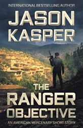 The Ranger Objective: An American Mercenary Short Story by Jason Kasper Paperback Book