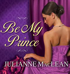 Be My Prince (The Royal Trilogy) by Julianne MacLean Paperback Book