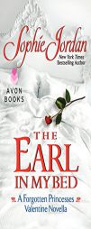 The Earl in My Bed: A Forgotten Princesses Valentine Novella by Sophie Jordan Paperback Book