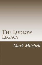 The Ludlow Legacy: The Descendants of Israel Ludlow (1765-1804) Surveyor and Pioneer of the Northwest Territory by Mark Wesley Mitchell Paperback Book