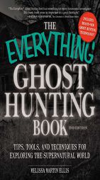 The Everything Ghost Hunting Book: Tips, Tools, and Techniques for Exploring the Supernatural World by Melissa Martin Ellis Paperback Book