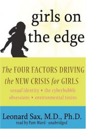 Girls on the Edge: The Four Factors Driving the New Crisis for Girls by Leonard Sax Paperback Book
