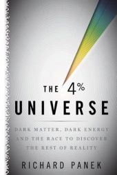 The 4% Universe: Dark Matter, Dark Energy, and the Race to Discover the Rest of Reality by Richard Panek Paperback Book