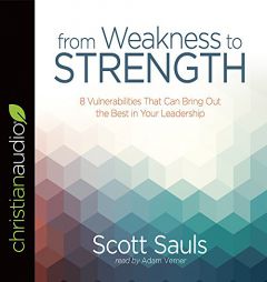 From Weakness to Strength: 8 Vulnerabilities That Can Bring Out the Best in Your Leadership (PastorServe) by Scott Sauls Paperback Book
