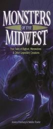 Monsters of the Midwest: True Tales of Big Foot, Werewolves and Other Legendary Creatures by Jessica Freeburg Paperback Book