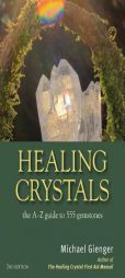 Healing Crystals: The A-Z Guide to 555 Gemstones by Michael Gienger Paperback Book