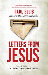 Letters from Jesus: Finding Good News in Christ's Letters to the Churches by Paul Ellis Paperback Book