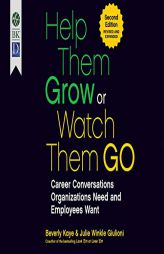 Help Them Grow or Watch Them Go: Career Conversations Organizations Need and Employees Want by Beverly Kaye Paperback Book