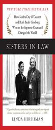 Sisters in Law: How Sandra Day O'Connor and Ruth Bader Ginsburg Went to the Supreme Court and Changed the World by Linda Hirshman Paperback Book