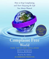 A Complaint Free World: How to Stop Complaining and Start Enjoying the Life You Always Wanted by Will Bowen Paperback Book