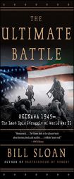 The Ultimate Battle: Okinawa 1945--The Last Epic Struggle of World War II by Bill Sloan Paperback Book