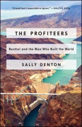 The Profiteers: Bechtel and the Men Who Built the World by Sally Denton Paperback Book