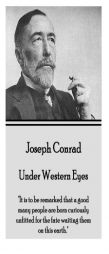 Joseph Conrad - Under Western Eyes: It Is to Be Remarked That a Good Many People Are Born Curiously Unfitted for the Fate Waiting Them on This Earth. by Joseph Conrad Paperback Book