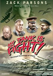 My Tank Is Fight!: Deranged Inventions of WWII by Zack Parsons Paperback Book