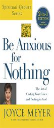 Be Anxious for Nothing (Spiritual Growth Series): The Art of Casting Your Cares and Resting in God by Joyce Meyer Paperback Book