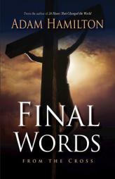 Final Words From the Cross by Adam Hamilton Paperback Book