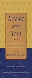 Advice from a Yogi: An Explanation of a Tibetan Classic on What Is Most Important by Padampa Sangye Paperback Book