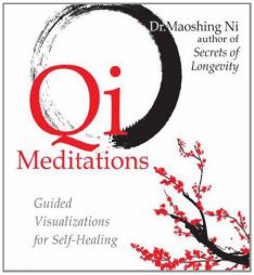 Qi Meditations: Guided Visualizations for Self-Healing by Maoshing Ni Paperback Book