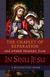 The Chaplet of Reparation and Other Prayers from In Sinu Jesu: with the Epiphany Conference of Mother Mectilde de Bar by A. Benedictine Monk Paperback Book
