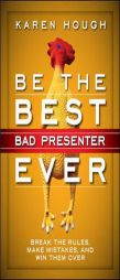 Be the Best Bad Presenter Ever: Break the Rules, Make Mistakes, and Win Them Over by Karen Hough Paperback Book