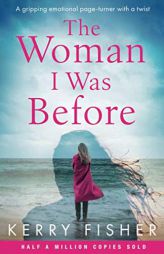 The Woman I Was Before: A gripping emotional page turner with a twist by Kerry Fisher Paperback Book