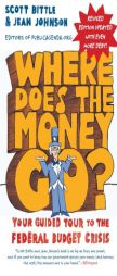 Where Does the Money Go? REV Ed: Your Guided Tour to the Federal Budget Crisis by Scott Bittle Paperback Book