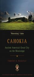 Cahokia: Ancient America's Great City on the Mississippi by Timothy R. Pauketat Paperback Book