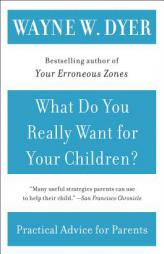 What Do You Really Want for Your Children? by Wayne W. Dyer Paperback Book