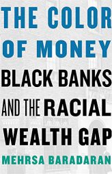 The Color of Money: Black Banks and the Racial Wealth Gap by Mehrsa Baradaran Paperback Book