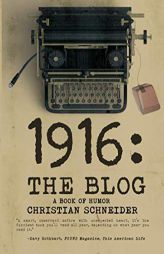 1916: The Blog: A Book of Humor by Christian M. Schneider Paperback Book