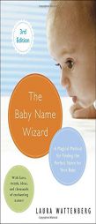 The Baby Name Wizard, Revised 3rd Edition: A Magical Method for Finding the Perfect Name for Your Baby by Laura Wattenberg Paperback Book