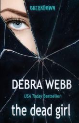 the dead girl (BREAKDOWN) (Volume 1) by Debra Webb Paperback Book