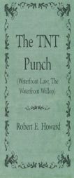 The TNT Punch (Waterfront Law; The Waterfront Wallop) by Robert E. Howard Paperback Book