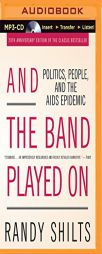 And the Band Played On: Politics, People, and the AIDS Epidemic by Randy Shilts Paperback Book
