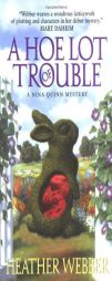 A Hoe Lot of Trouble: A Nina Quinn Mystery (Nina Quinn Mysteries) by Heather Webber Paperback Book