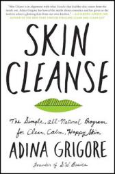 Skin Cleanse: The Simple, All-Natural Program for Clear, Calm, Happy Skin by Adina Grigore Paperback Book