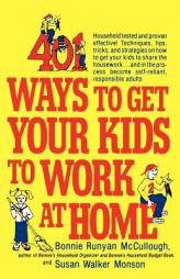 401 Ways to Get Your Kids to Work at Home: Household tested and proven effective! Techniques, tips, tricks, and strategies on how to get your kids to by Bonnie Runyan McCullough Paperback Book