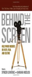 Behind the Screen: Hollywood Insiders on Faith, Film, and Culture by Spencer Lewerenz Paperback Book