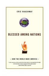 Blessed Among Nations: How the World Made America by Eric Rauchway Paperback Book