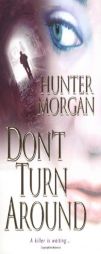 Don't Turn Around by Hunter Morgan Paperback Book