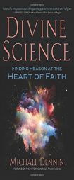 Divine Science: Finding Reason at the Heart of Faith by Michael Dennin Paperback Book