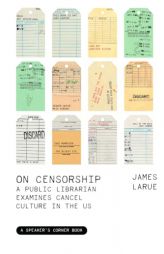 On Censorship: A Public Librarian Examines Cancel Culture in the US (Speaker's Corner) by James Larue Paperback Book