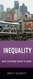 Inequality: What Everyone Needs to Know® by James K. Galbraith Paperback Book