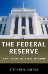 The Federal Reserve: What Everyone Needs to Know by Stephen H. Axilrod Paperback Book
