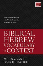 Biblical Hebrew Vocabulary in Context: Building Competency with Words Occurring 50 Times or More by Miles V. Van Pelt Paperback Book