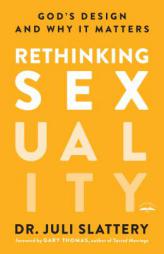 Rethinking Sexuality: God's Design and Why It Matters by Juli Slattery Paperback Book