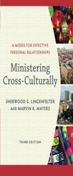 Ministering Cross-Culturally: A Model for Effective Personal Relationships by Sherwood G. Lingenfelter Paperback Book