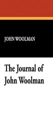 The Journal of John Woolman by John Woolman Paperback Book