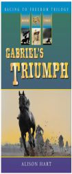 Gabriel's Triumph (Racing to Freedom Trilogy) by Alison Hart Paperback Book