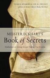 Meister Eckhart's Book of Secrets: Meditations on Letting Go and Finding True Freedom by Jon M. Sweeney Paperback Book